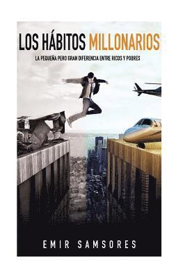 bokomslag Los Habitos Millonarios: La Pequeña Pero Gran Diferencia entre Ricos y Pobres