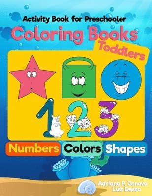 Luis Desso, Adriana P. Jenova - Coloring Books for Toddlers: Numbers Colors Shapes: Activity Book for Preschooler: Sea Life, Fruits and Preschool Prep Activity Learning: Baby Acti, Häftad
