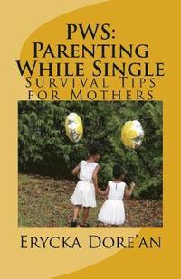 bokomslag PWS: Parenting While Single: Survival Tips for Mothers