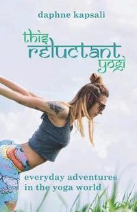 bokomslag This Reluctant Yogi: Everyday Adventures in the Yoga World
