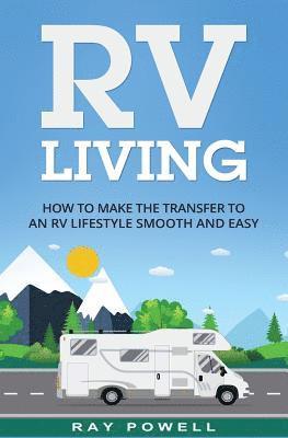 bokomslag RV Living: How to Make the Transfer to an RV Lifestyle Smooth and Easy in 2018