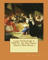 bokomslag Court Netherleigh; A NOVEL By: Mrs. Henry Wood ( Ellen Wood )