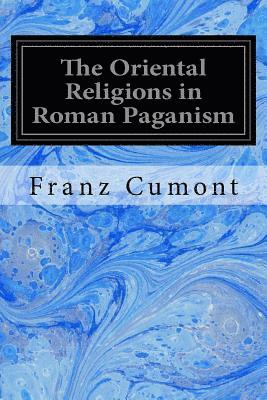 The Oriental Religions in Roman Paganism 1