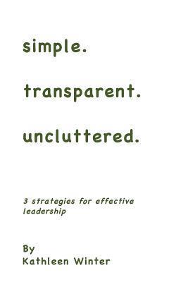 bokomslag simple.transparent.uncluttered.: 3 Strategies for Impactful Leadership