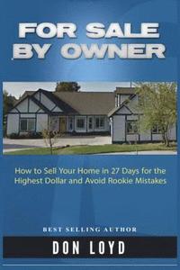 bokomslag For Sale By Owner: How to Sell Your Home in 27 Days for the Highest Dollar and Avoid Rookie Mistakes