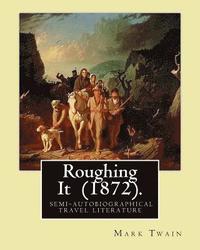 bokomslag Roughing It (1872). By: Mark Twain: ( semi-autobiographical travel literature )