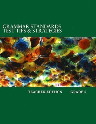 Grammar Standards Test Tips & Strategies Grade 6: Teacher Edition 1