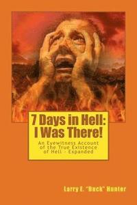 bokomslag 7 Days in Hell: I Was There!: An Eyewitness Account of the True Existence Hell - Expanded