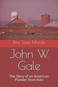bokomslag John W. Gale: The Story of an American Pioneer from Volo