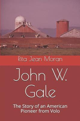 bokomslag John W. Gale: The Story of an American Pioneer from Volo