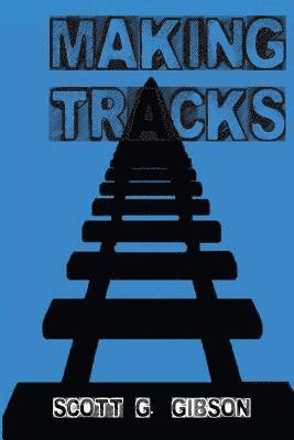 Scott G. Gibson - Making Tracks, Häftad