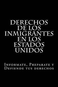 bokomslag Derechos de los Inmigrantes en los Estados Unidos: Informate, Preparate y Defiende tus derechos