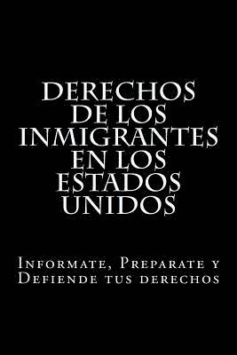 bokomslag Derechos de los Inmigrantes en los Estados Unidos: Informate, Preparate y Defiende tus derechos