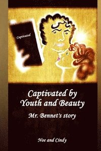 bokomslag Captivated by Youth and Beauty: Mr. Bennet's story