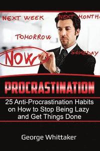 bokomslag Procrastination: 25 Anti-Procrastination Habits on How to Stop being Lazy and Get Things Done