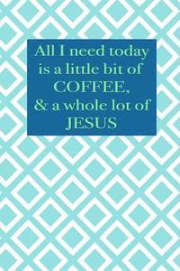 bokomslag All I need today is a little bit of coffee & a whole lot of Jesus