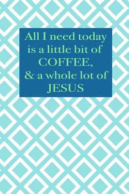 bokomslag All I need today is a little bit of coffee & a whole lot of Jesus