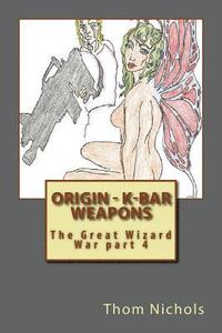 bokomslag Origin - K-bar - Weapons: The Great Wizard War part 4