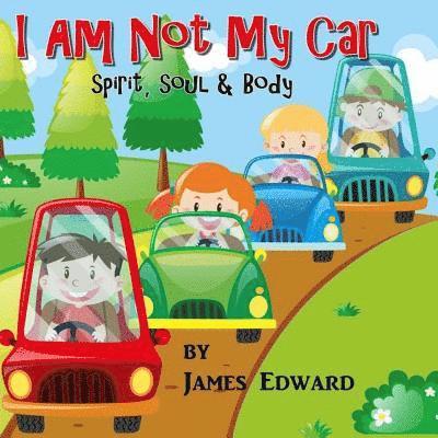 James Edward - I Am Not My Car: Spirit, Soul & Body, Häftad