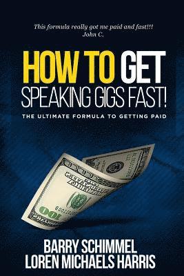 How To Get Speaking Gigs Fast!: The Ultimate Formula To Getting Paid 1