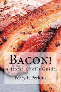 bokomslag Bacon! A Home Chef's Guide