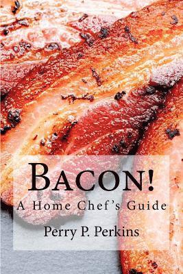 Bacon! A Home Chef's Guide 1