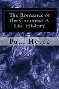 bokomslag The Romance of the Canoness A Life-History
