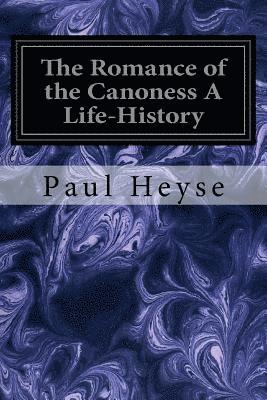 The Romance of the Canoness A Life-History 1