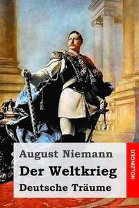 bokomslag Der Weltkrieg: Deutsche Träume