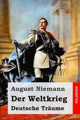 Der Weltkrieg: Deutsche Träume 1