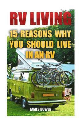 James Bowen - RV Living: 15 Reasons Why You Should Live in an RV, Häftad