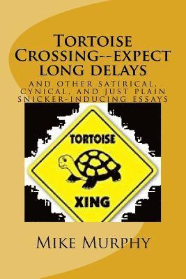 Mike Murphy - Tortoise Crossing--expect long delays: and other satirical, cynical, and just plain snicker-inducing essays, Häftad. Tillgänglighet: Lägg i varukorg