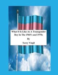 bokomslag What It Is Like As A Transgender Boy In The 1960's and 1970s