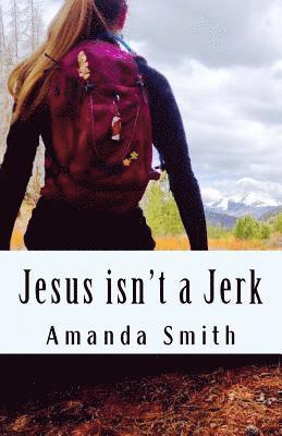 Amanda Smith - Jesus isn't a Jerk, Häftad