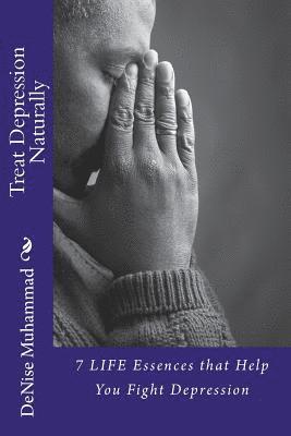 Denise Renee Muhammad - Treat Depression Naturally: 7 LIFE Essences to Help You Fight Depression, Häftad