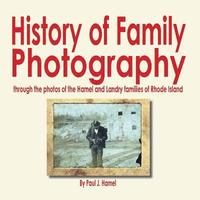 bokomslag History of Family Photography: Through the Photos of the Hamel and Landry Families of Rhode Island