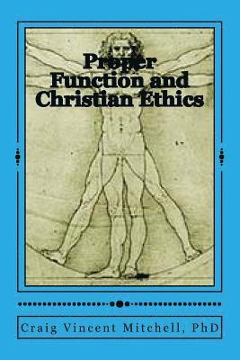bokomslag Proper Function and Christian Ethics: Alvin Plantinga's Proper Functional Epistemology as a Model for Christian Ethics