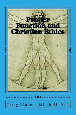 Proper Function and Christian Ethics: Alvin Plantinga's Proper Functional Epistemology as a Model for Christian Ethics 1