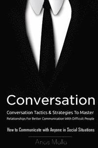 bokomslag Conversation: Conversation Tactics & Strategies to Master Relationships for Better Communication with Difficult People, How to Commu