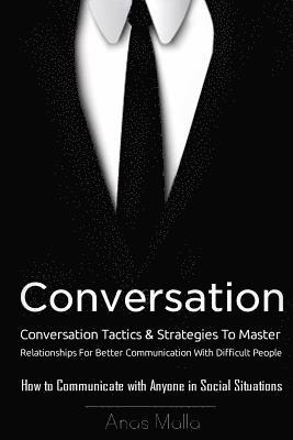 Conversation: Conversation Tactics & Strategies to Master Relationships for Better Communication with Difficult People, How to Commu 1