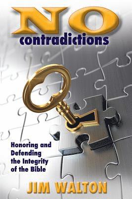 No Contradictions: Honoring and Defending the Integrity of the Bible 1