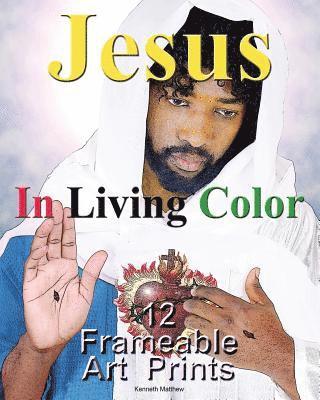 Jesus In Living Color: 12 Frameable Art Prints 1