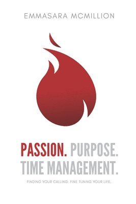 Passion, Purpose, Time Management: Finding Your Calling. Fine Tuning your life. 1
