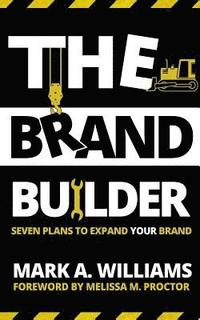 bokomslag The Brand Builder Book: Seven Plans to Expand YOUR Brand