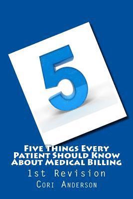 Five Things Every Patient Should Know About Medical Billing (1st Revision) 1