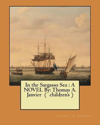 Thomas A. Janvier - In the Sargasso Sea: A NOVEL By: Thomas A. Janvier ( children's ), Häftad