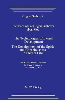 bokomslag The Teachings of Grigori Grabovoi about God. the Technologies of Eternal Development. the Development of the Spirit and Consciousness in Eternal Life.