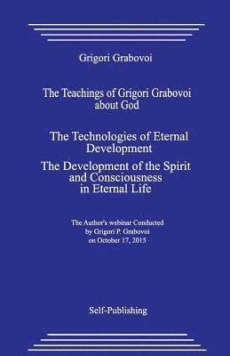 Grigori Grabovoi - The Teachings of Grigori Grabovoi about God. the Technologies of Eternal Development. the Development of the Spirit and Consciousness in Eternal Life., Häftad