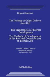 bokomslag The Teachings of Grigori Grabovoi about God. the Technologies of Eternal Development. the Methods of Development of the Soul and Consciousness in Eter