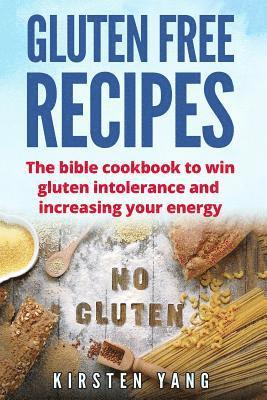 bokomslag Gluten Free Recipes: The Bible Cookbook to Win Gluten Intolerance and Increasing Your Energy (Gluten Free)